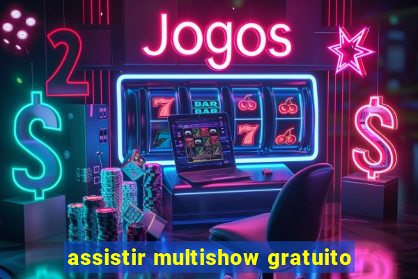 assistir multishow gratuito