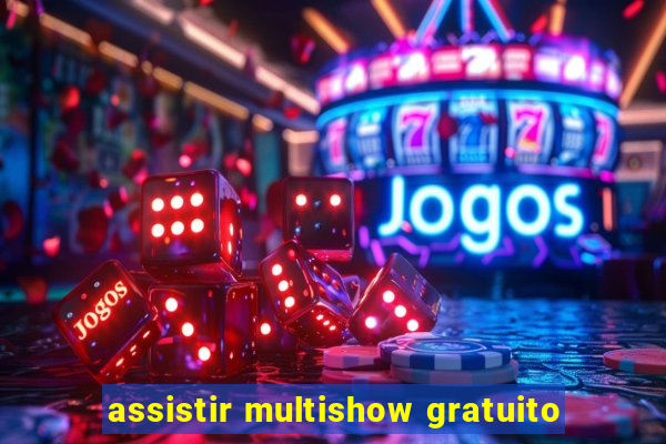 assistir multishow gratuito