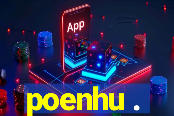 poenhu .