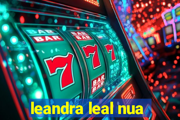 leandra leal nua