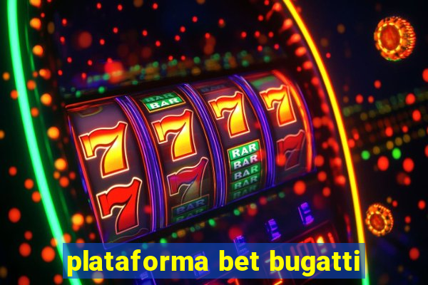 plataforma bet bugatti
