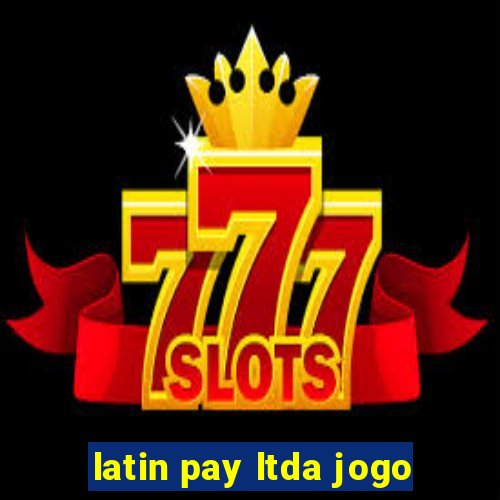 latin pay ltda jogo