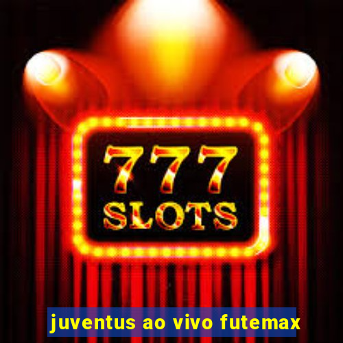 juventus ao vivo futemax