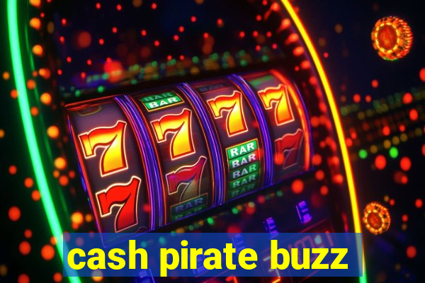 cash pirate buzz