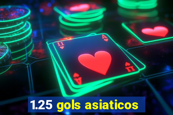 1.25 gols asiaticos