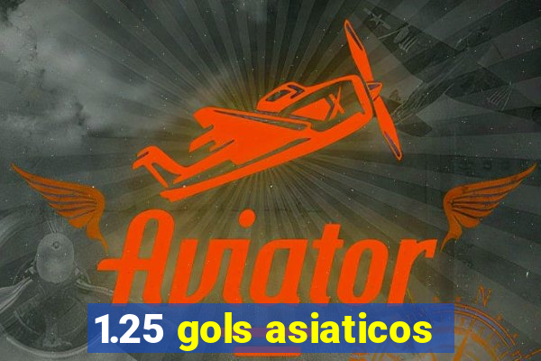 1.25 gols asiaticos