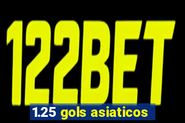 1.25 gols asiaticos