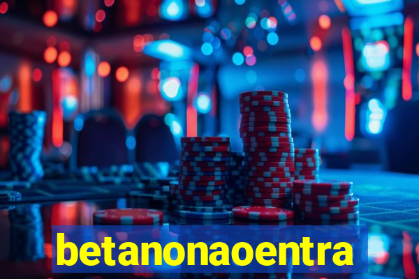 betanonaoentra