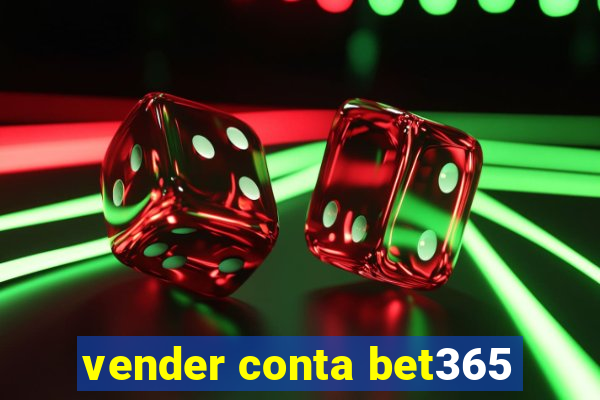 vender conta bet365