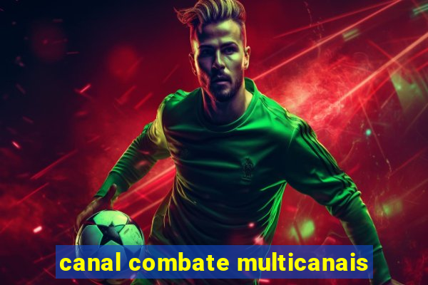 canal combate multicanais